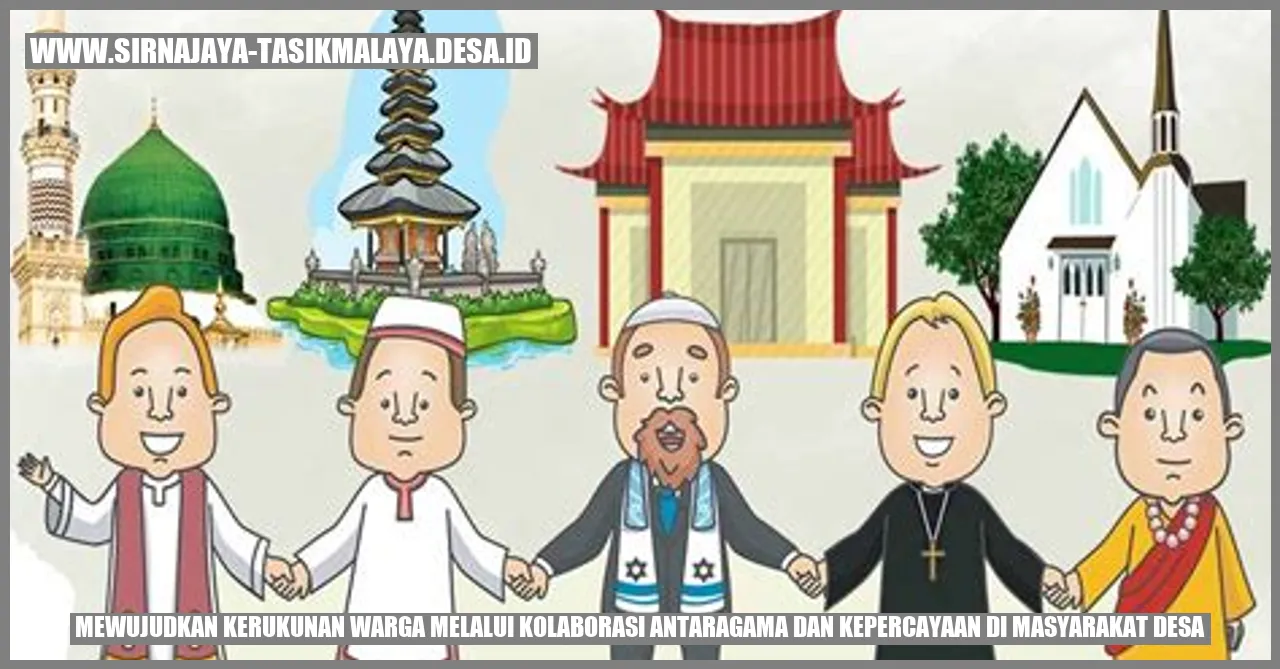 Mewujudkan Kerukunan Warga melalui Kolaborasi Antaragama dan Kepercayaan di Masyarakat Desa