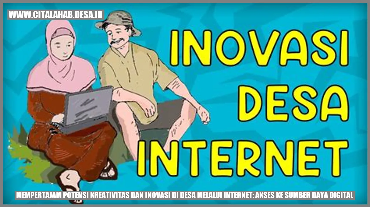 Mempertajam Potensi Kreativitas dan Inovasi di Desa melalui Internet: Akses ke Sumber Daya Digital