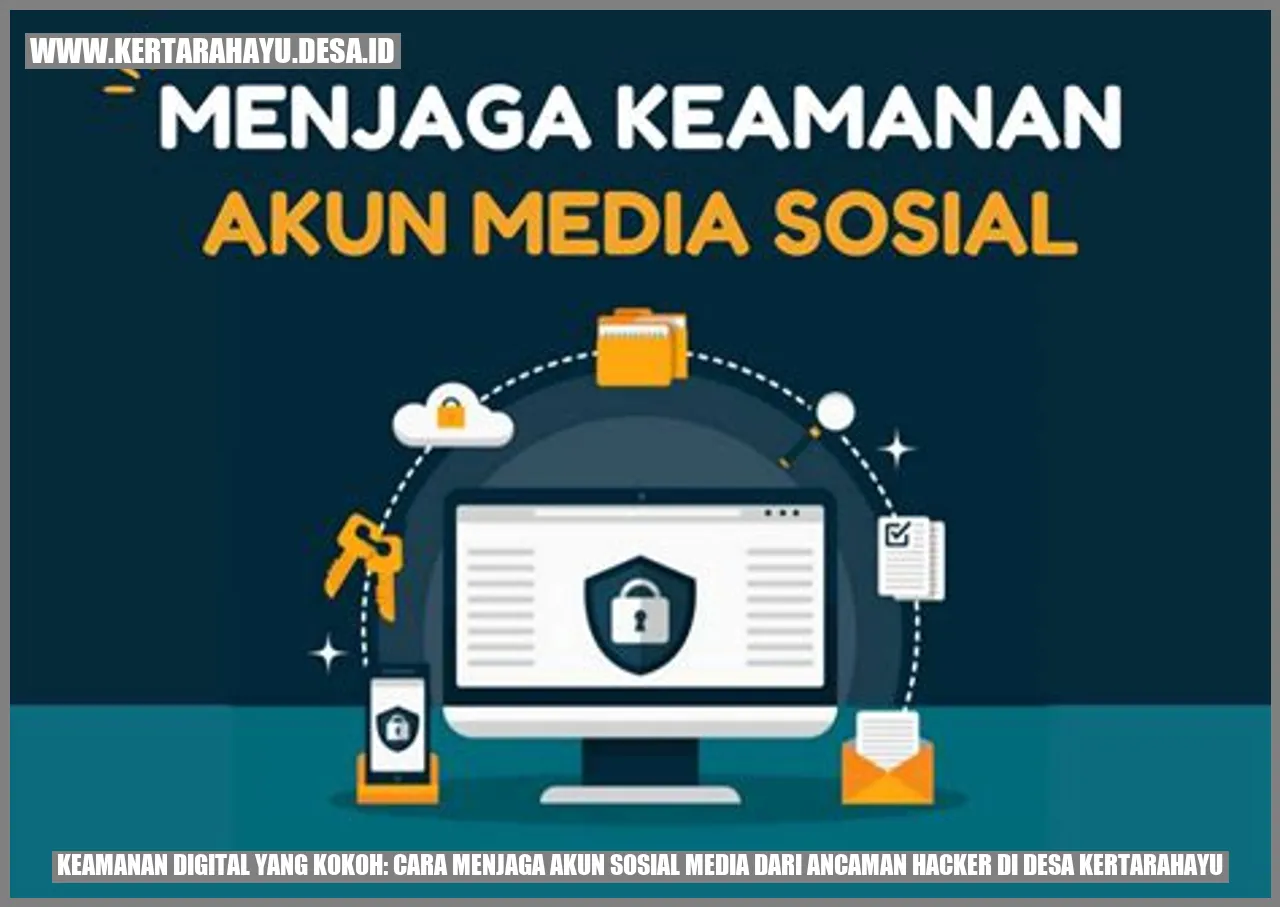 Keamanan Digital yang Kokoh: Cara Menjaga Akun Sosial Media dari Ancaman Hacker di Desa kertarahayu